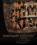 Underworld: Imagining the Afterlife in Ancient South Italian Vase Painting - Hardcover