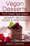 Vegan Desserts: The 50 Greatest Vegan Desserts: Dessert Recipes, Vegan And Vegetarian - Paperback
