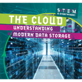 The Cloud: Understanding Modern Data Storage - Library Binding