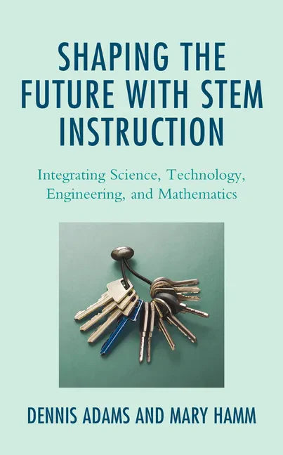 Shaping the Future with STEM Instruction: Integrating Science, Technology, Engineering, Mathematics - Paperback