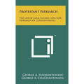 Protestant Patriarch: The Life Of Cyril Lucaris, 1572-1638, Patriarch Of Constantinople - Hardcover