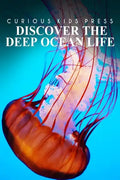 Discover The Deep Ocean Life - Curious Kids Press: Kids book about animals and wildlife, Children's books 4-6 - Paperback