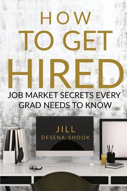 How to Get Hired: Job Market Secrets Every Grad Needs to Know - Paperback