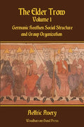 The Elder Trow Volume I: Germanic Heathen Social Structure and Group Organization - Paperback