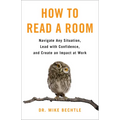 How to Read a Room: Navigate Any Situation, Lead with Confidence, and Create an Impact at Work - Hardcover