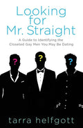 Looking for Mr. Straight: A Guide to Identifying the Closeted Gay Men You May Be Dating - Paperback