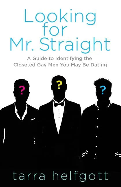 Looking for Mr. Straight: A Guide to Identifying the Closeted Gay Men You May Be Dating - Paperback