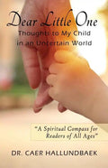 Dear Little One: Thoughts to My Child in an Uncertain World - Paperback
