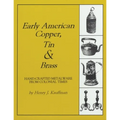 Early American Copper, Tin & Brass: Hancrafted Metalware from Colonial Times - Paperback
