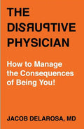 The Disruptive Physician: How To Manage the Consequences of Being You - Paperback