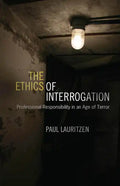 The Ethics of Interrogation: Professional Responsibility in an Age of Terror - Paperback