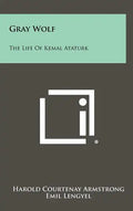 Gray Wolf: The Life Of Kemal Ataturk - Hardcover