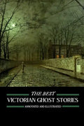 The Best Victorian Ghost Stories: Annotated and Illustrated Tales of Murder, Mystery, Horror, and Hauntings - Paperback