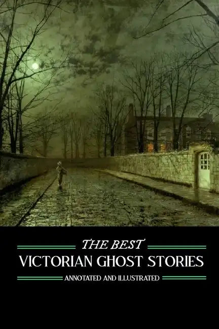 The Best Victorian Ghost Stories: Annotated and Illustrated Tales of Murder, Mystery, Horror, and Hauntings - Paperback