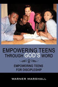Empowering Teens Through God's Word!: Empowering Teens For Discipleship - Paperback