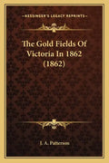 The Gold Fields Of Victoria In 1862 (1862) - Paperback