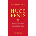 How to Live with a Huge Penis: Advice, Meditations, and Wisdom for Men Who Have Too Much - Paperback