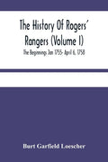 The History Of Rogers' Rangers (Volume I); The Beginnings Jan 1755- April 6, 1758 - Paperback