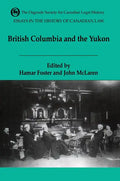 Essays in the History of Canadian Law, Volume VI: British Columbia and the Yukon - Paperback