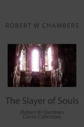 The Slayer of Souls: (Robert W Chambers Classic Collection) - Paperback
