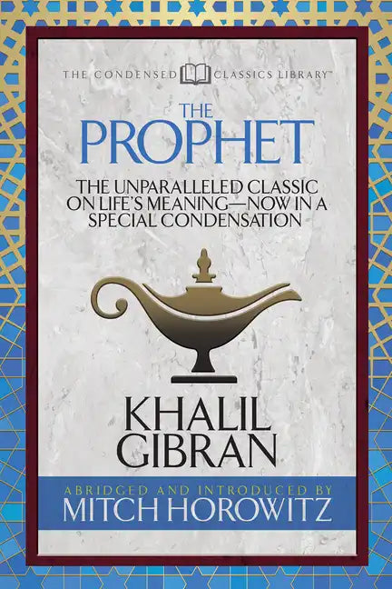 The Prophet (Condensed Classics): The Unparalleled Classic on Life's Meaning-Now in a Special Condensation - Paperback