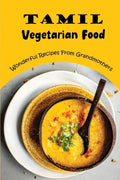 Tamil Vegetarian Food: Wonderful Recipes From Grandmothers - Paperback