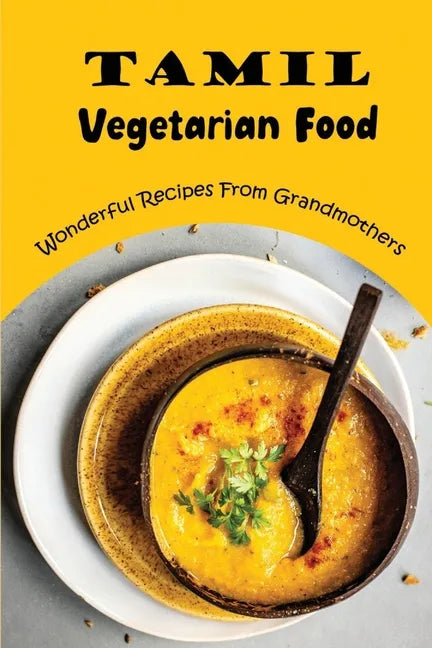 Tamil Vegetarian Food: Wonderful Recipes From Grandmothers - Paperback