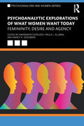 Psychoanalytic Explorations of What Women Want Today: Femininity, Desire and Agency - Paperback