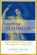 Laughing Feminism: Subversive Comedy in Frances Burney, Maria Edgeworth, and Jane Austen (Revised) - Paperback
