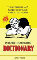 Internet Marketing DICTIONARY: The Complete A-Z Guide To Online Marketing Terms - Paperback