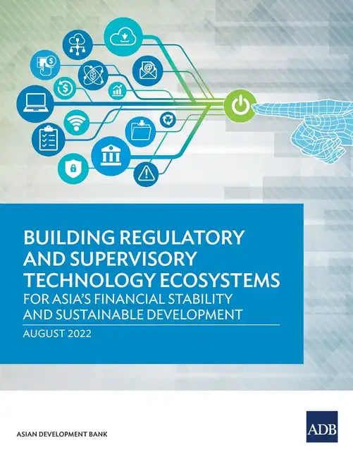 Building Regulatory and Supervisory Technology Ecosystems: For Asia's Financial Stability and Sustainable Development - Paperback