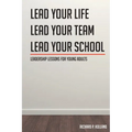 Leadership Lessons for Young Adults: Lead your Life Lead your Team Lead your School - Paperback