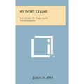 My Ivory Cellar: The Story of Time Lapse Photography - Hardcover