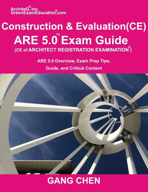 Construction and Evaluation (CE) ARE 5 Exam Guide (Architect Registration Exam): ARE 5.0 Overview, Exam Prep Tips, Guide, and Critical Content - Paperback