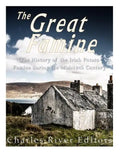 The Great Famine: The History of the Irish Potato Famine during the Mid-19th Century - Paperback