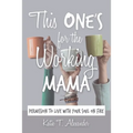 This One's for the Working Mama: Permission to Live with Your Soul on Fire - Paperback