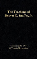 The Teachings of Denver C. Snuffer, Jr. Volume 2: 40 Years in Mormonism 2013-2014: Reader's Edition Hardback, 6 x 9 in. - Hardcover