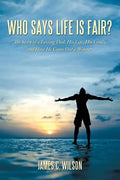 Who Says Life Is Fair?: The Story of a Loving Dad. His Life, His Losses, and How He Came Out a Winner. - Paperback