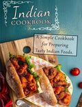 Indian Cookbook: A Simple Cookbook for Preparing Tasty Indian Foods - Paperback