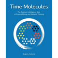 Time Molecules: The Business Intelligence Side of Process Mining and Systems Thinking - Paperback