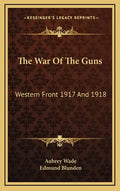 The War of the Guns: Western Front 1917 and 1918 - Hardcover