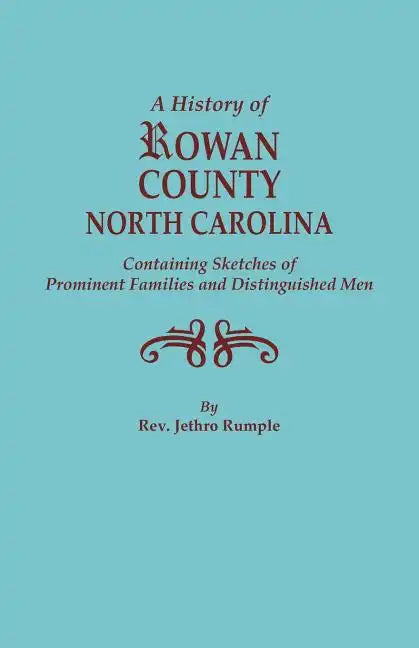 History of Rowan County, North Carolina, Containing Sketches of Prominent Families and Distinguished Men (Bicentennial) - Paperback