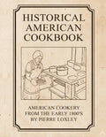 Historical American Cookbook: American Cookery From The Early 1800's - Paperback