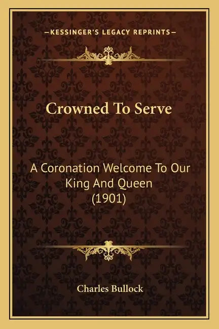 Crowned To Serve: A Coronation Welcome To Our King And Queen (1901) - Paperback