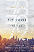 The Power of the 72: Ordinary Disciples in Extraordinary Evangelism - Paperback
