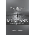 The Miracle of the Mundane: Falling in Love with Living - Paperback