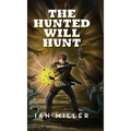 The Hunted Will Hunt - Hardcover