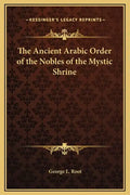 The Ancient Arabic Order of the Nobles of the Mystic Shrine - Hardcover