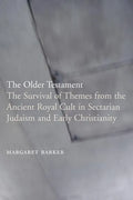 The Older Testament: The Survival of Themes from the Ancient Royal Cult in Sectarian Judaism and Early Christianity - Paperback