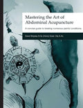 Mastering the Art of Abdominal Acupuncture: A concise guide to treating numerous painful conditions - Paperback